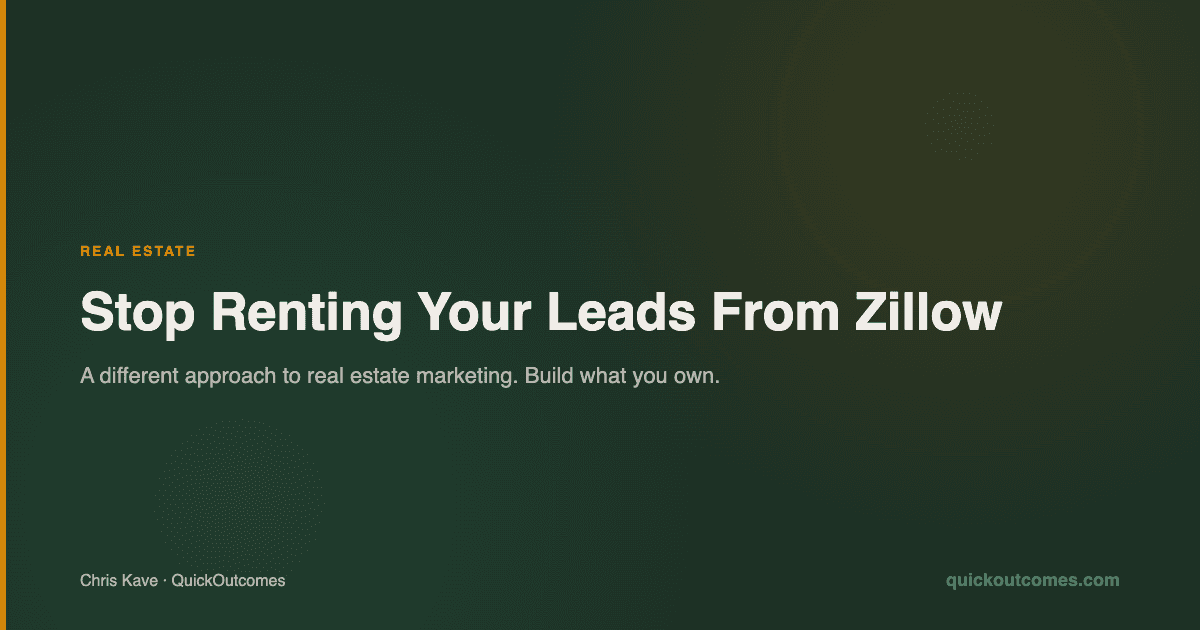 Stop Renting Your Leads From Zillow: A Different Approach to Real Estate Marketing